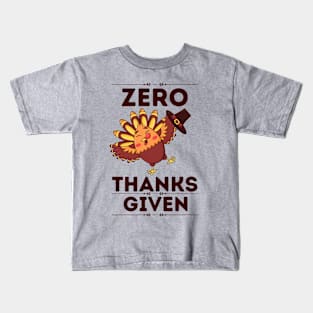 Zero Thanks Given - Humorous Thanksgiving Sarcastical Saying Gift Kids T-Shirt